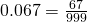 0.067 = \frac{67}{999}