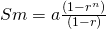 Sm= a \frac{(1-r^n)}{(1-r)}