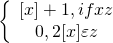 \left\{\begin{array} 2[x]+1, if x z\\0, 2[x] \varepsilon z \end{array}\right.