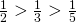 \frac{1}{2}>\frac{1}{3}>\frac{1}{5}