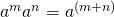 a^m×a^n=a^{(m+n)}