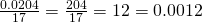 \frac{0.0204}{17} =\frac{204}{17} = 12 = 0.0012