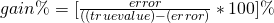 gain\%= [\frac{error}{((true value)-(error)} *100]\%