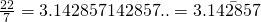 \frac{22}{7} = 3.142857142857….. = 3. \bar{142857}