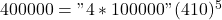 400000="4*100000" (4×10)^5