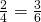 \frac{2}{4}=\frac{3}{6}