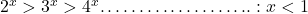 2^x>3^x>4^x ……………….. : x<1