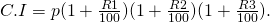 C.I = p(1+\frac{R1}{100}) (1+\frac{R2}{100}) (1+\frac{R3}{100}) ……….