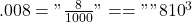 .008="\frac{8}{1000}" =="" {8×10}^3