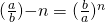 (\frac{a}{b}){-n}= (\frac{b}{a})^n