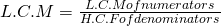 L.C.M =\frac{L.C.M of numerators}{H.C.F of denominators}