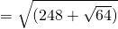 =\sqrt{(248+\sqrt{64})}