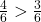 \frac{4}{6} > \frac{3}{6}