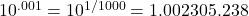 10^{.001} = 10^{1/1000} = 1.002305.238